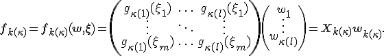 \mathbf{f}_{k(\kappa)} = \mathbf{f}_{k(\kappa)}(\mathbf{w},\mathbf{\xi})= \left( \begin{array}{ccc}   g_{\kappa(1)}(\xi_1) & \ldots & g_{\kappa(l)}(\xi_1) \\   \vdots               & \ddots & \vdots \\   g_{\kappa(1)}(\xi_m) & \ldots & g_{\kappa(l)}(\xi_m) \\ \end{array} \right) \left( \begin{array}{c}   w_1 \\   \vdots \\   w_{\kappa(l)}\\ \end{array} \right) = X_{k(\kappa)}\mathbf{w}_{k(\kappa)}. 
